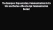 Read The Emergent Organization: Communication As Its Site and Surface (Routledge Communication