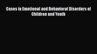 Download Cases in Emotional and Behavioral Disorders of Children and Youth PDF Online