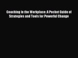 Read Coaching in the Workplace: A Pocket Guide of Strategies and Tools for Powerful Change