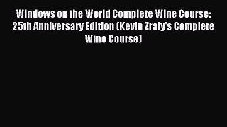 Read Windows on the World Complete Wine Course: 25th Anniversary Edition (Kevin Zraly's Complete