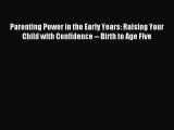 [Download] Parenting Power in the Early Years: Raising Your Child with Confidence -- Birth