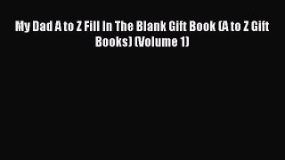 [PDF] My Dad A to Z Fill In The Blank Gift Book (A to Z Gift Books) (Volume 1) Free Books