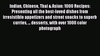 Read Indian Chinese Thai & Asian: 1000 Recipes: Presenting all the best-loved dishes from irresistible