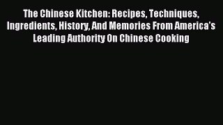 Read The Chinese Kitchen: Recipes Techniques Ingredients History And Memories From America's