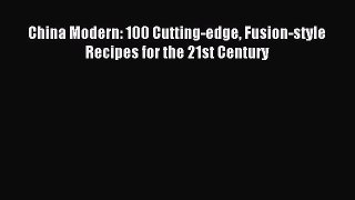 Download China Modern: 100 Cutting-edge Fusion-style Recipes for the 21st Century Ebook Online