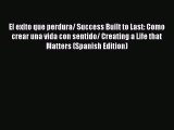 Download El exito que perdura/ Success Built to Last: Como crear una vida con sentido/ Creating