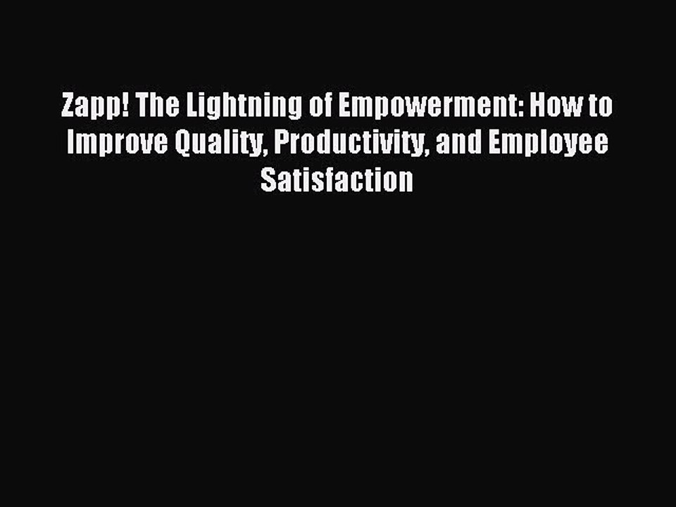 Read Zapp! The Lightning of Empowerment: How to Improve Quality Productivity and Employee Satisfaction