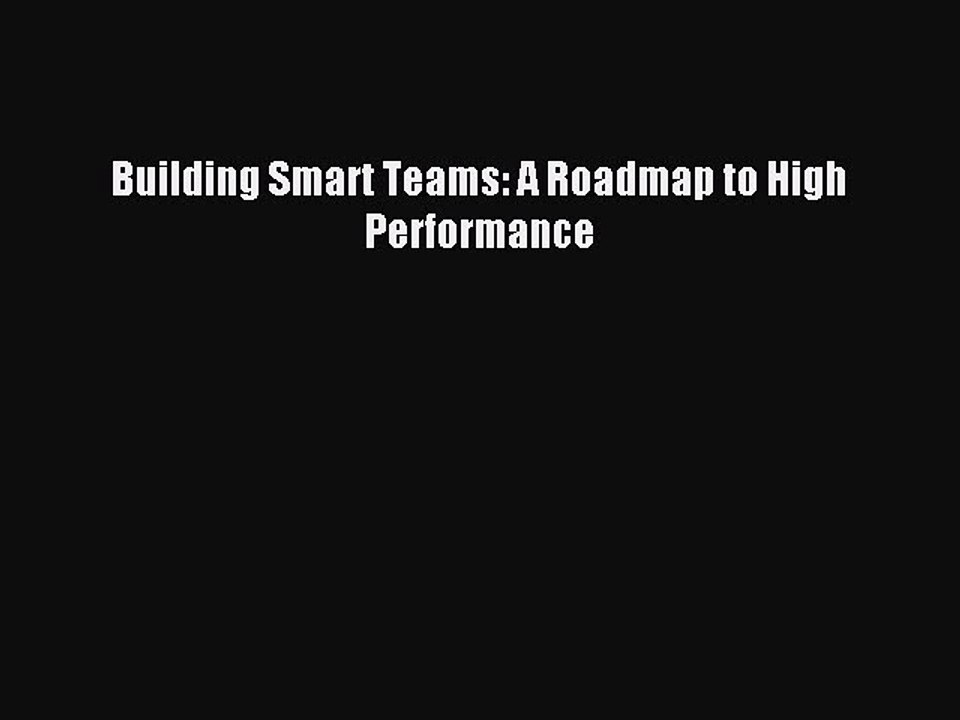 Read Building Smart Teams: A Roadmap to High Performance Ebook Free