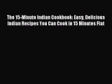 Read The 15-Minute Indian Cookbook: Easy Delicious Indian Recipes You Can Cook in 15 Minutes