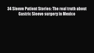 Read 34 Sleeve Patient Stories: The real truth about Gastric Sleeve surgery in Mexico Ebook