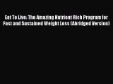 Read Eat To Live: The Amazing Nutrient Rich Program for Fast and Sustained Weight Loss (Abridged