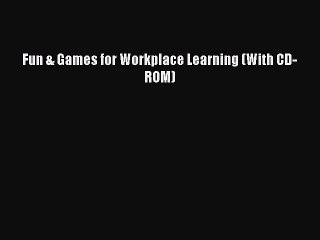 Download Fun & Games for Workplace Learning (With CD-ROM) Ebook Online