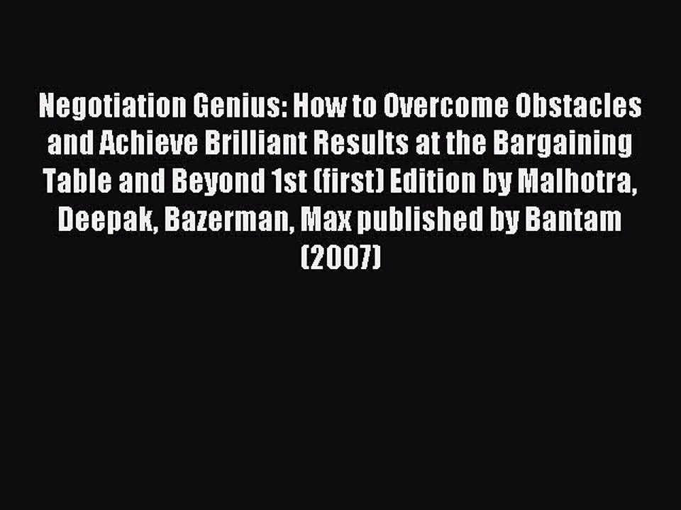 Read Negotiation Genius: How to Overcome Obstacles and Achieve Brilliant Results at the Bargaining