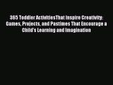 Read 365 Toddler ActivitiesThat Inspire Creativity: Games Projects and Pastimes That Encourage