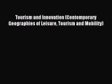 Read Tourism and Innovation (Contemporary Geographies of Leisure Tourism and Mobility) PDF