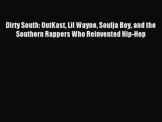 [Download] Dirty South: OutKast Lil Wayne Soulja Boy and the Southern Rappers Who Reinvented