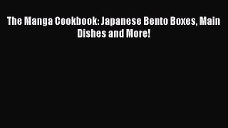 Read The Manga Cookbook: Japanese Bento Boxes Main Dishes and More! PDF Free