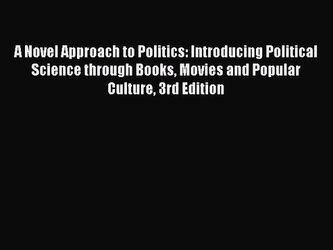 [Read PDF] A Novel Approach to Politics: Introducing Political Science through Books Movies