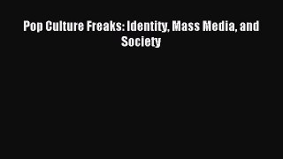 [PDF] Pop Culture Freaks: Identity Mass Media and Society  Full EBook
