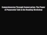 [Download] Comprehension Through Conversation: The Power of Purposeful Talk in the Reading