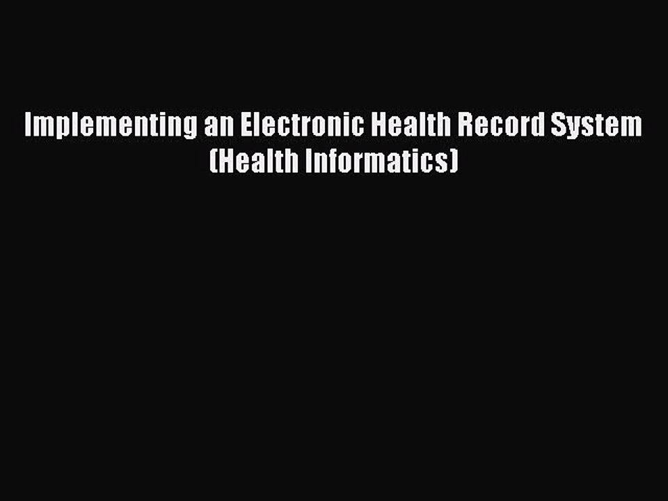 Download Implementing an Electronic Health Record System (Health Informatics)  Read Online