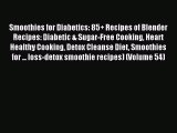Read Smoothies for Diabetics: 85  Recipes of Blender Recipes: Diabetic & Sugar-Free Cooking