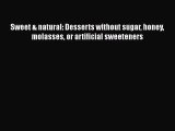 Download Sweet & natural: Desserts without sugar honey molasses or artificial sweeteners PDF