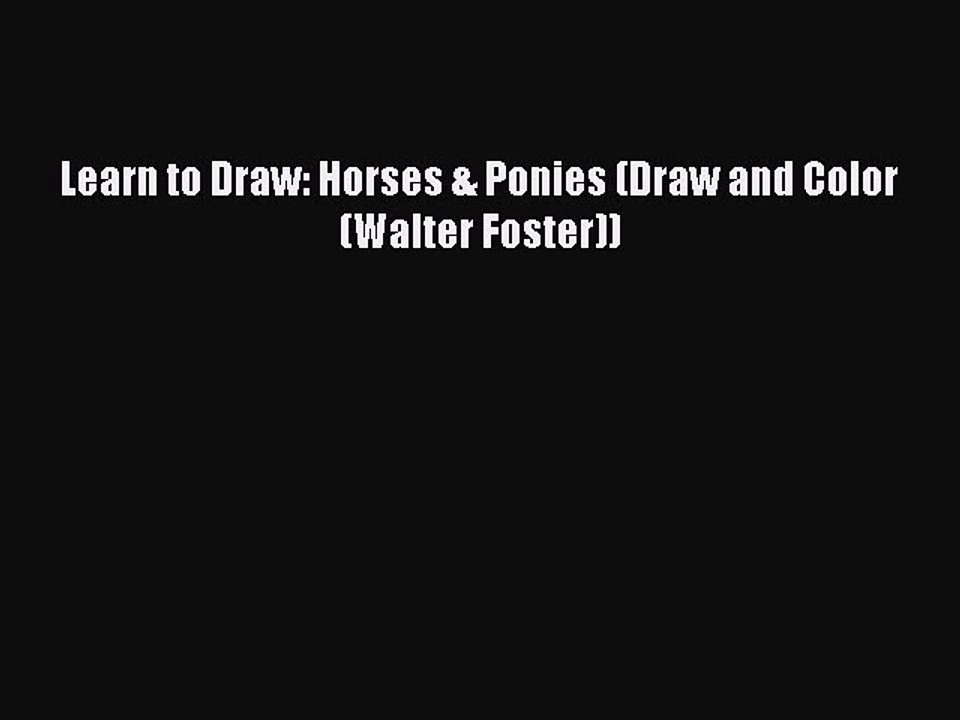 Download Learn to Draw: Horses & Ponies (Draw and Color (Walter Foster)) Free Books
