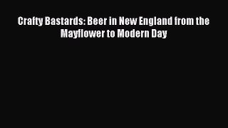 Read Crafty Bastards: Beer in New England from the Mayflower to Modern Day Ebook Free