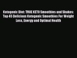 Read Ketogenic Diet: TRUE KETO Smoothies and Shakes: Top 45 Delicious Ketogenic Smoothies For