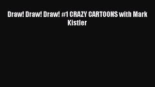 PDF Draw! Draw! Draw! #1 CRAZY CARTOONS with Mark Kistler  Read Online