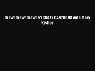 PDF Draw! Draw! Draw! #1 CRAZY CARTOONS with Mark Kistler  Read Online