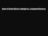 Download How to Draw Ghosts Vampires & Haunted Houses  EBook
