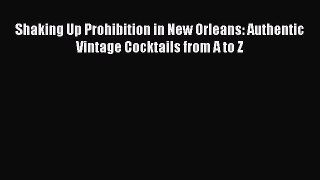 Read Shaking Up Prohibition in New Orleans: Authentic Vintage Cocktails from A to Z Ebook Free