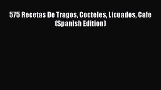 Read 575 Recetas De Tragos Cocteles Licuados Cafe (Spanish Edition) Ebook Online