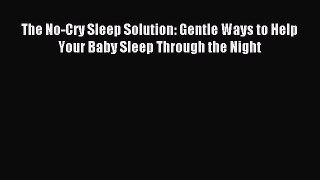 Read The No-Cry Sleep Solution: Gentle Ways to Help Your Baby Sleep Through the Night Ebook