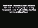 Read Diabetes Low-Fat and No-Fat Meals in Minutes: More Than 250 Delicious Easy and Healthy