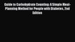 Read Guide to Carbohydrate Counting: A Simple Meal-Planning Method for People with Diabetes
