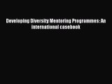 Read Developing Diversity Mentoring Programmes: An international casebook Ebook Free