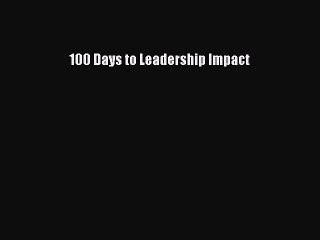 Read 100 Days to Leadership Impact Ebook Free