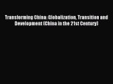 Read Transforming China: Globalization Transition and Development (China in the 21st Century)