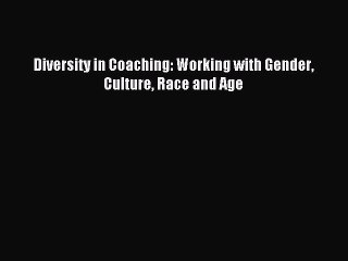 Download Diversity in Coaching: Working with Gender Culture Race and Age Ebook Online