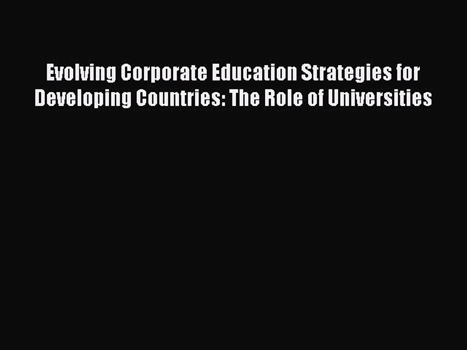 Read Evolving Corporate Education Strategies for Developing Countries: The Role of Universities