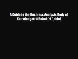 Download A Guide to the Business Analysis Body of Knowledge(r) (Babok(r) Guide) PDF Online