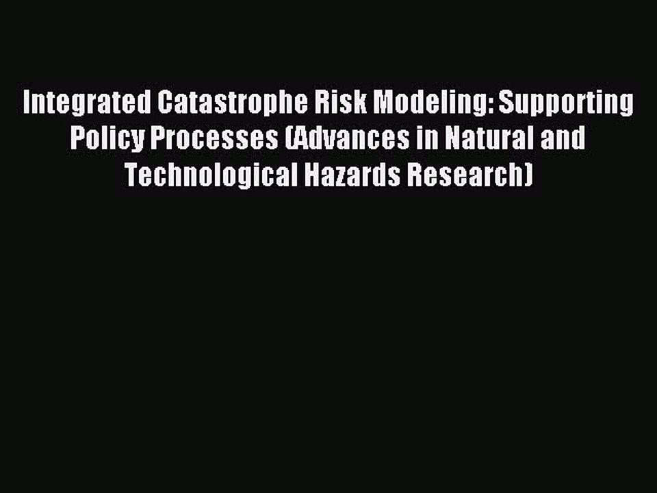 Read Integrated Catastrophe Risk Modeling: Supporting Policy Processes (Advances in Natural