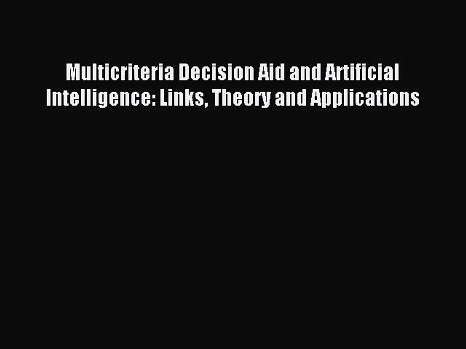 Read Multicriteria Decision Aid and Artificial Intelligence: Links Theory and Applications