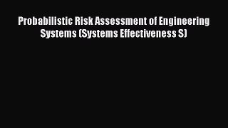 Download Probabilistic Risk Assessment of Engineering Systems (Systems Effectiveness S) Ebook