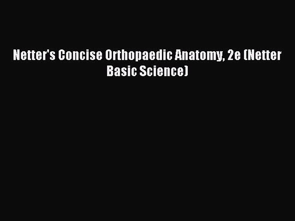 [Download] Netter's Concise Orthopaedic Anatomy 2e (Netter Basic Science) Read Free