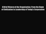 [PDF] A Brief History of the Organization: From the Dawn of Civilization to Leadership of Today's