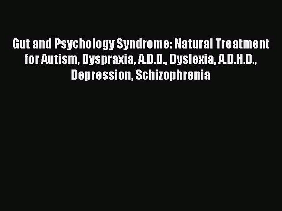 [Download] Gut and Psychology Syndrome: Natural Treatment for Autism Dyspraxia A.D.D. Dyslexia